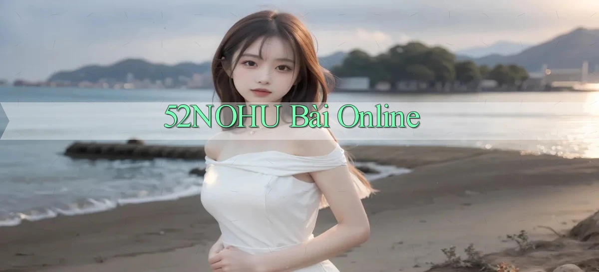 52nohu bài online