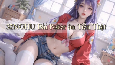 52nohu bài poker ăn tiền thật