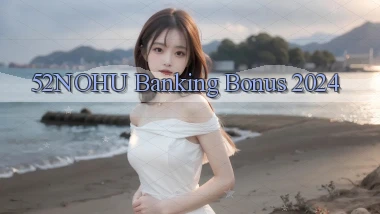 52nohu banking bonus 2024