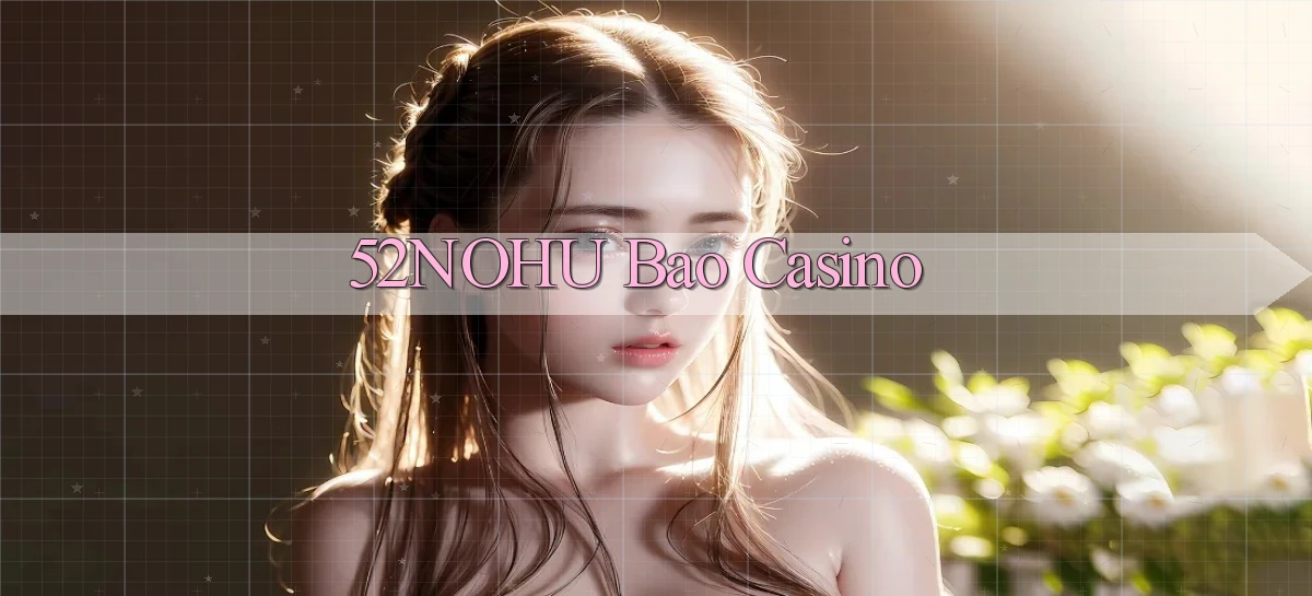 52nohu bao casino