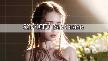 52nohu bao casino