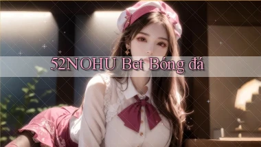 52nohu bet bóng đá