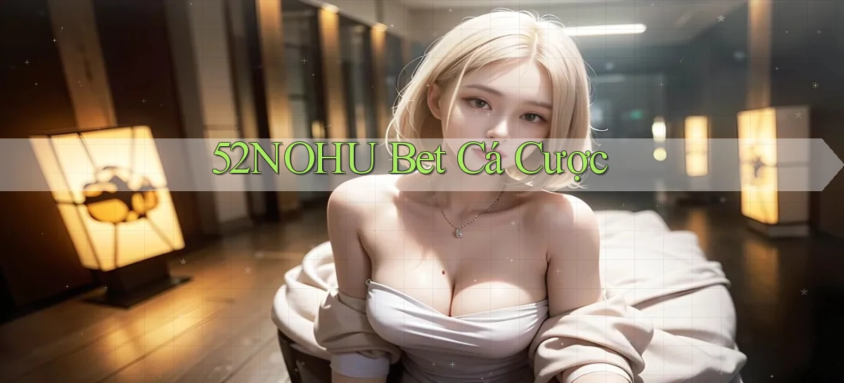 52nohu bet cá cược
