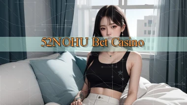52nohu bet casino