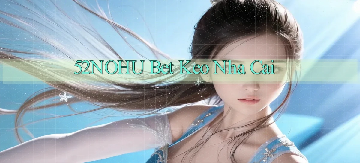 52nohu bet keo nha cai