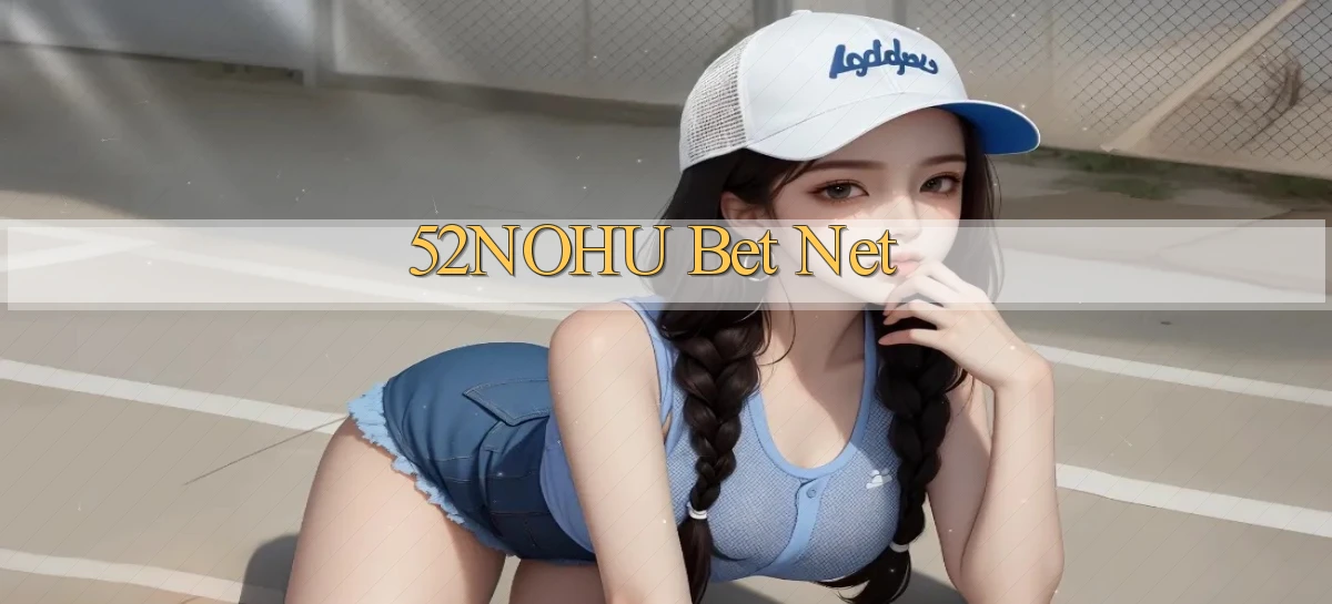 52nohu bet net
