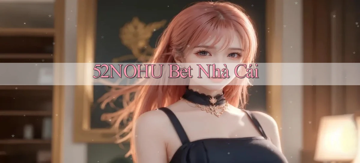 52nohu   Chơi 24h   Cổng Cập Nhật