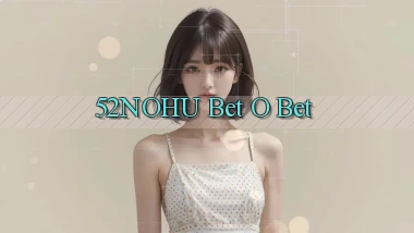 52nohu bet o bet