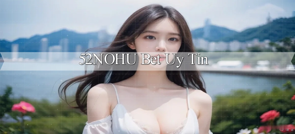 52nohu bet uy tín