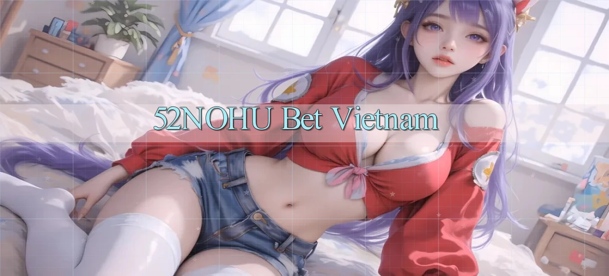 52nohu bet vietnam