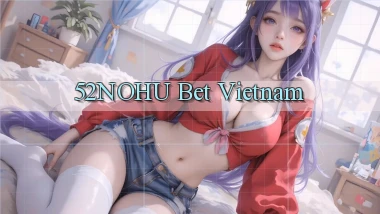 52nohu bet vietnam