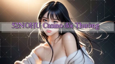 52nohu casino đổi thưởng