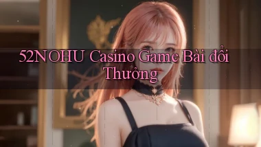 52nohu casino game bài đổi thưởng