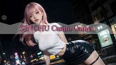 52nohu casino games