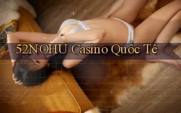 52nohu casino quốc tế
