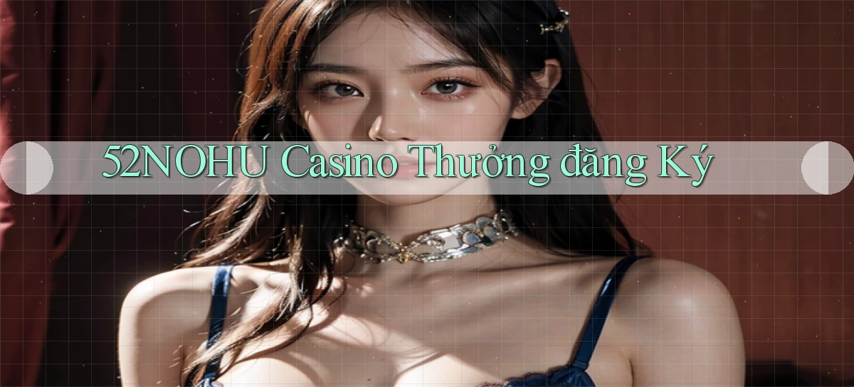 52nohu casino thưởng đăng ký