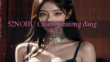 52nohu casino thưởng đăng ký