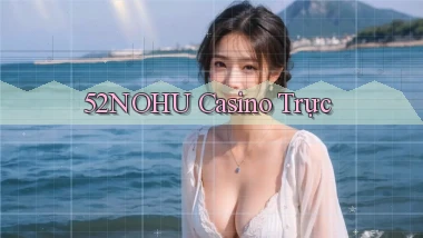 52nohu casino trực