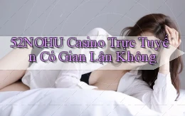52nohu casino trực tuyến có gian lận không