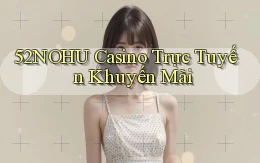 52nohu casino trực tuyến khuyến mãi
