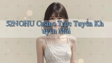 52nohu casino trực tuyến khuyến mãi