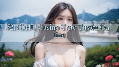 52nohu casino trực tuyến online