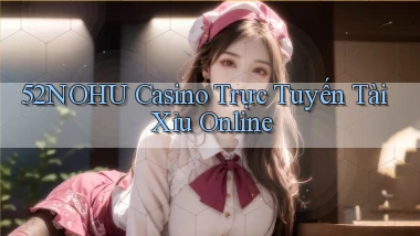 52nohu casino trực tuyến tài xỉu online