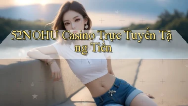 52nohu casino trực tuyến tặng tiền