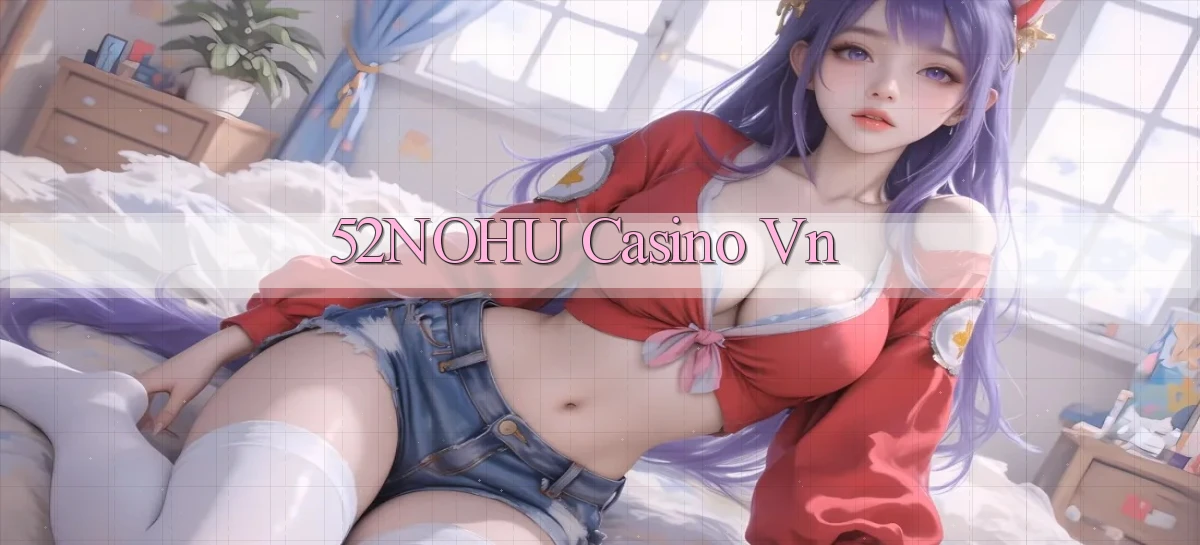 52nohu casino vn