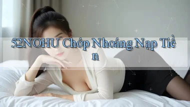 52nohu chớp nhoáng nạp tiền