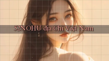 52nohu địa chỉ việt nam