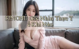 52nohu góc nhìn thực tế khi nào