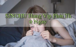 52nohu hạng vip phải thử ngay