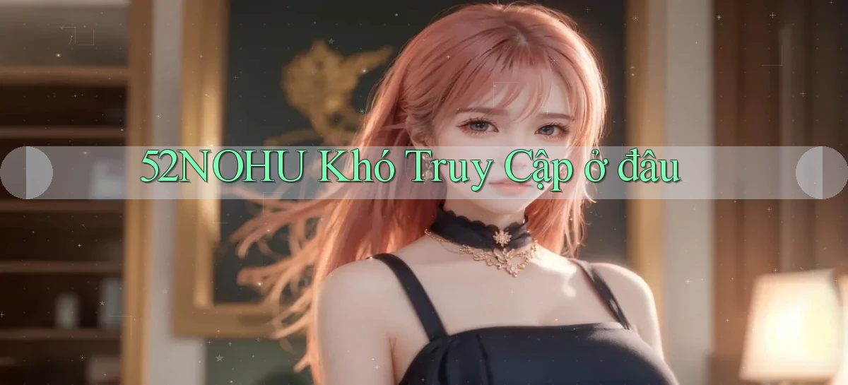 52nohu   Chơi 24h   Cổng Cập Nhật