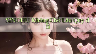 52nohu không chờ lâu quy đổi