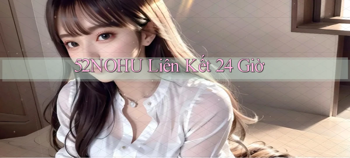 52nohu liên kết 24 giờ