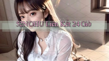 52nohu liên kết 24 giờ