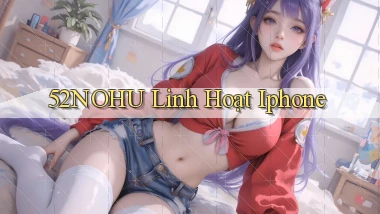 52nohu linh hoạt iphone