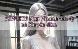 52nohu nạp nhanh gói quà xuyên đêm