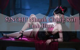 52nohu nhanh chóng rút linh hoạt