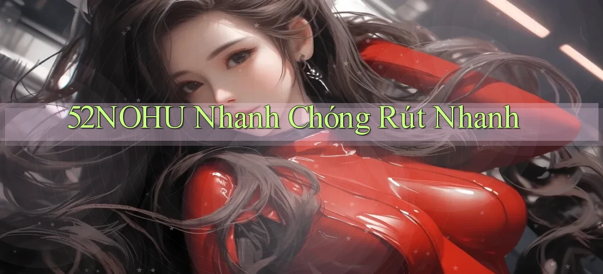 52nohu nhanh chóng rút nhanh