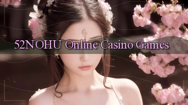 52nohu Online Casino Games