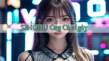 52nohu org cả ngày