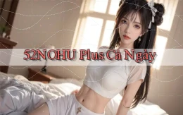 52nohu plus cả ngày