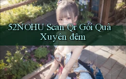 52nohu scan qr gói quà xuyên đêm