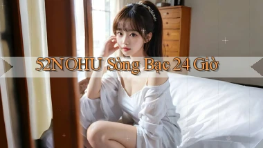52nohu sòng bạc 24 giờ