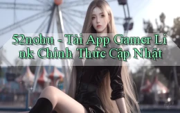 52nohu   Tải App Gamer Link Chính Thức Cập Nhật