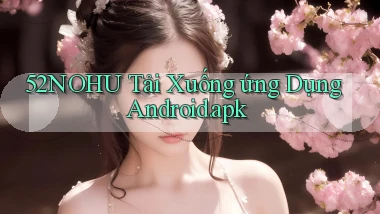 52nohu Tải xuống ứng dụng Android.apk