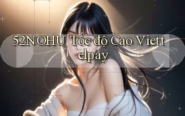 52nohu tốc độ cao viettelpay