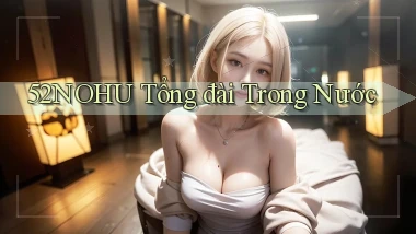 52nohu tổng đài trong nước